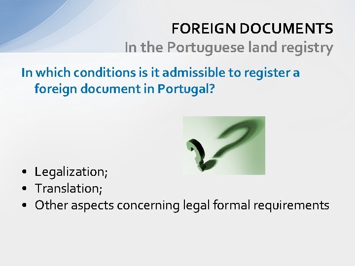 FOREIGN DOCUMENTS In the Portuguese land registry In which conditions is it admissible to