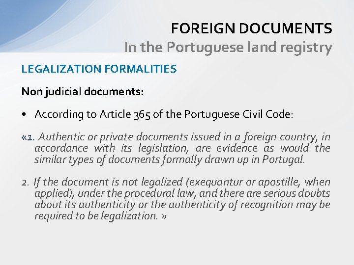 FOREIGN DOCUMENTS In the Portuguese land registry LEGALIZATION FORMALITIES Non judicial documents: • According