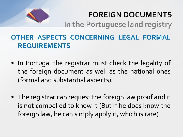 FOREIGN DOCUMENTS In the Portuguese land registry OTHER ASPECTS CONCERNING LEGAL FORMAL REQUIREMENTS •