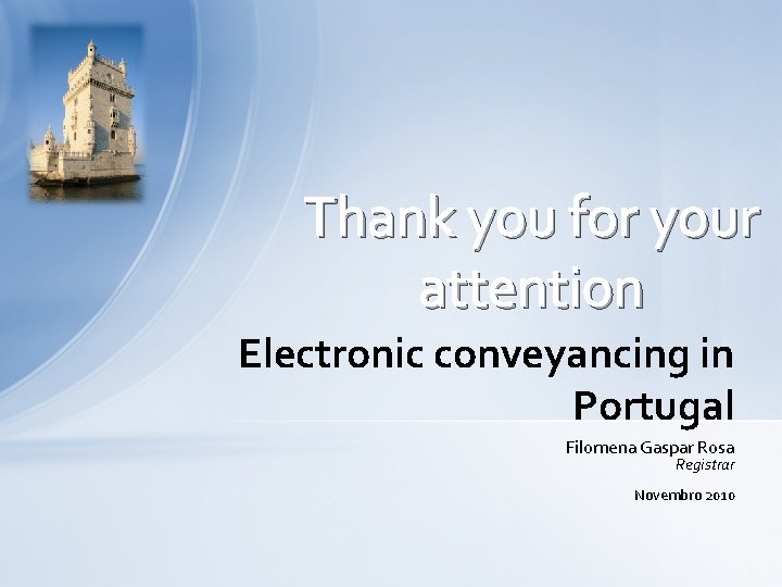 Thank you for your attention Electronic conveyancing in Portugal Filomena Gaspar Rosa Registrar Novembro