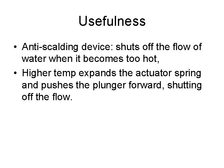 Usefulness • Anti-scalding device: shuts off the flow of water when it becomes too