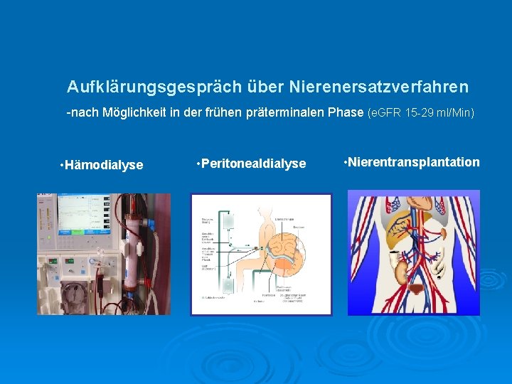 Aufklärungsgespräch über Nierenersatzverfahren -nach Möglichkeit in der frühen präterminalen Phase (e. GFR 15 -29