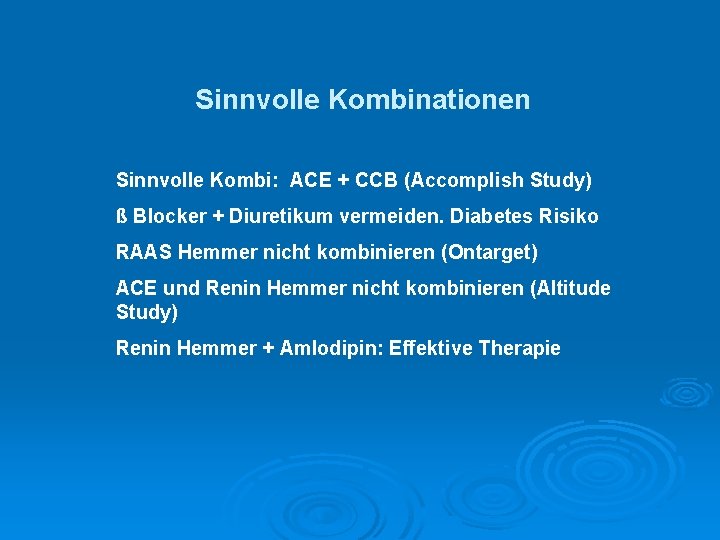 Sinnvolle Kombinationen Sinnvolle Kombi: ACE + CCB (Accomplish Study) ß Blocker + Diuretikum vermeiden.