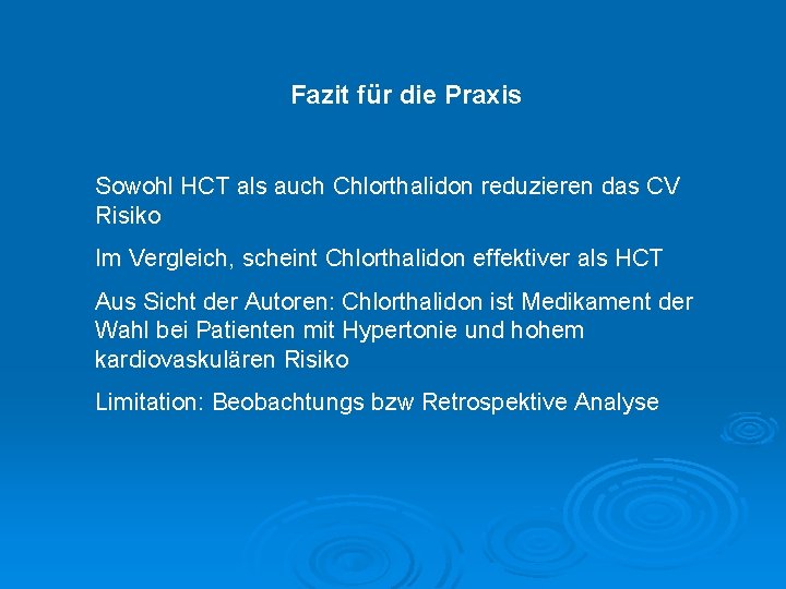 Fazit für die Praxis Sowohl HCT als auch Chlorthalidon reduzieren das CV Risiko Im