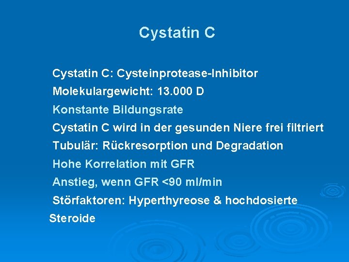 Cystatin C: Cysteinprotease-Inhibitor Molekulargewicht: 13. 000 D Konstante Bildungsrate Cystatin C wird in der