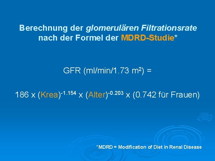 Berechnung der glomerulären Filtrationsrate nach der Formel der MDRD-Studie* GFR (ml/min/1. 73 m 2)