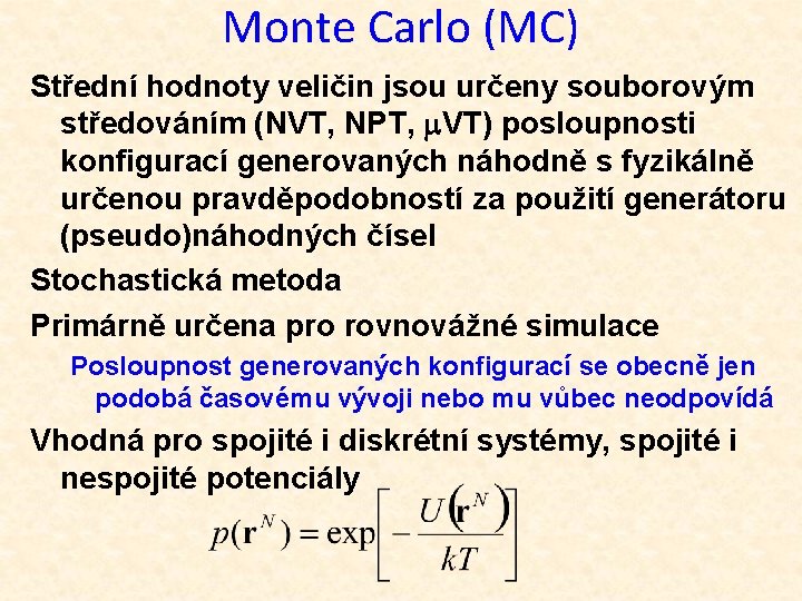 Monte Carlo (MC) Střední hodnoty veličin jsou určeny souborovým středováním (NVT, NPT, m. VT)