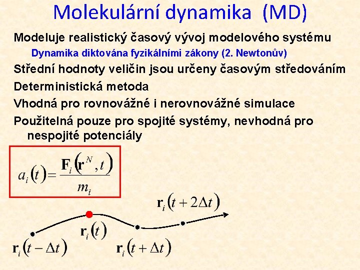 Molekulární dynamika (MD) Modeluje realistický časový vývoj modelového systému Dynamika diktována fyzikálními zákony (2.