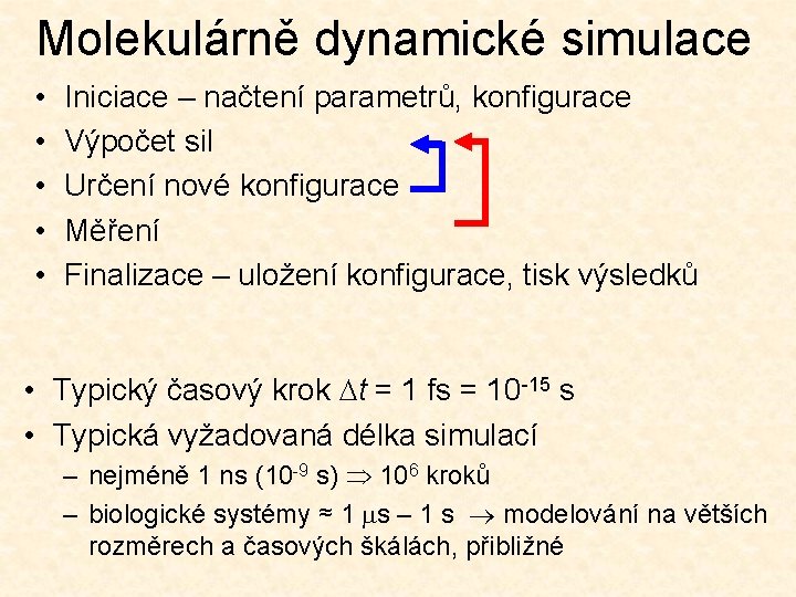 Molekulárně dynamické simulace • • • Iniciace – načtení parametrů, konfigurace Výpočet sil Určení
