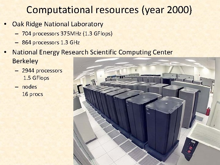 Computational resources (year 2000) • Oak Ridge National Laboratory – 704 processors 375 MHz