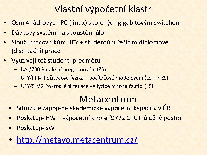 Vlastní výpočetní klastr • Osm 4 -jádrových PC (linux) spojených gigabitovým switchem • Dávkový