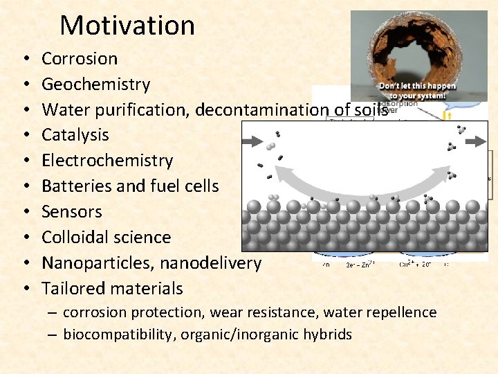 Motivation • • • Corrosion Geochemistry Water purification, decontamination of soils Catalysis Electrochemistry Batteries