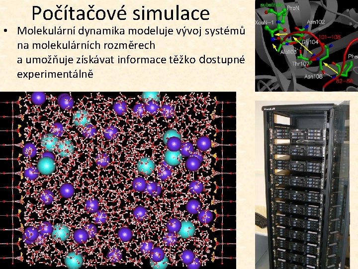 Počítačové simulace • Molekulární dynamika modeluje vývoj systémů na molekulárních rozměrech a umožňuje získávat