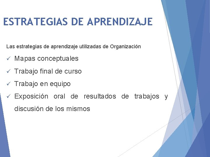 ESTRATEGIAS DE APRENDIZAJE Las estrategias de aprendizaje utilizadas de Organización ü Mapas conceptuales ü