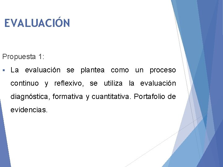 EVALUACIÓN Propuesta 1: § La evaluación se plantea como un proceso continuo y reflexivo,