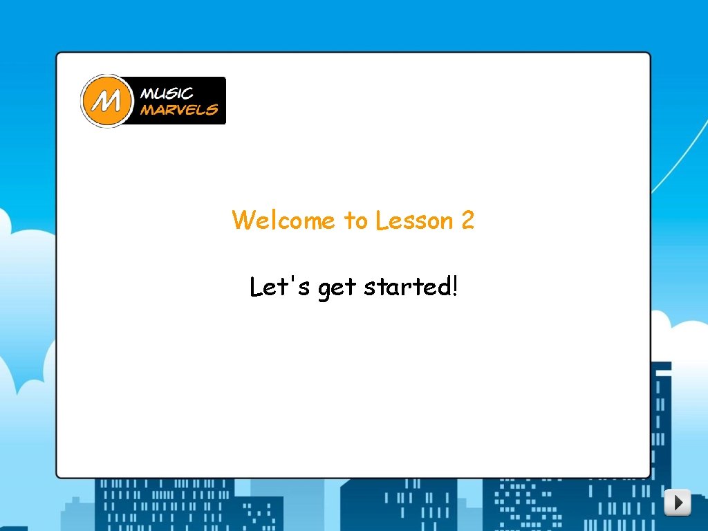 Welcome to Lesson 2 Lets get started Heres