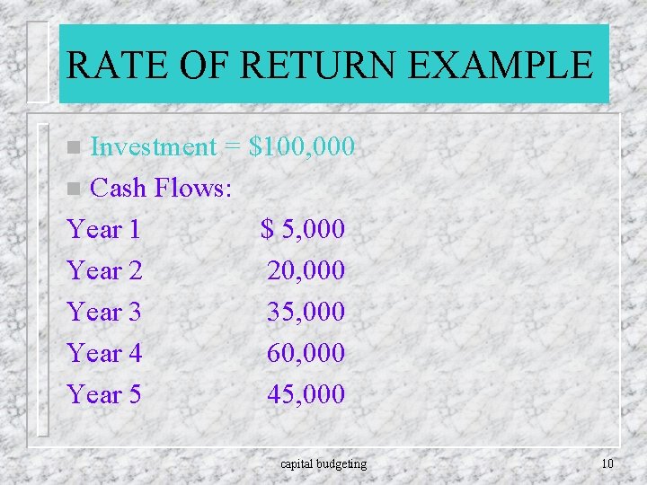 RATE OF RETURN EXAMPLE Investment = $100, 000 n Cash Flows: Year 1 $