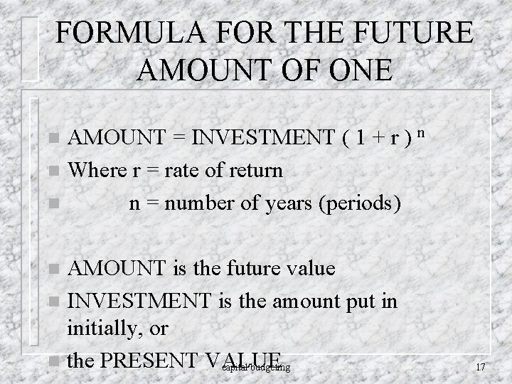 FORMULA FOR THE FUTURE AMOUNT OF ONE AMOUNT = INVESTMENT ( 1 + r