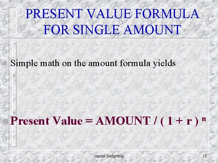 PRESENT VALUE FORMULA FOR SINGLE AMOUNT n Simple math on the amount formula yields