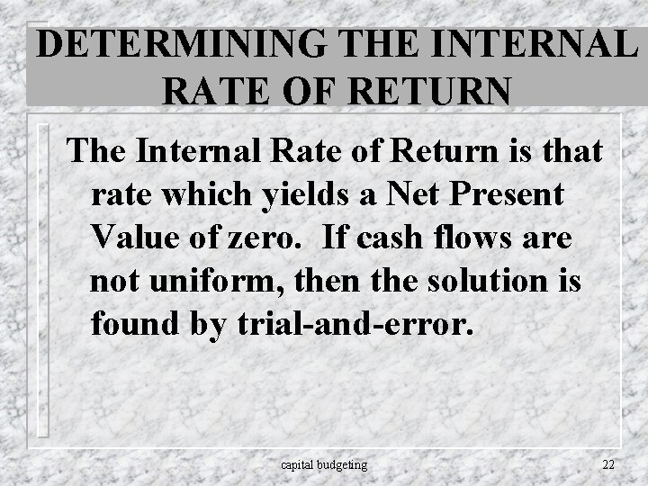 DETERMINING THE INTERNAL RATE OF RETURN The Internal Rate of Return is that rate