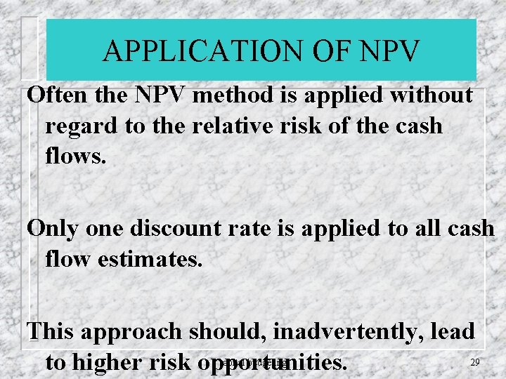 APPLICATION OF NPV Often the NPV method is applied without regard to the relative