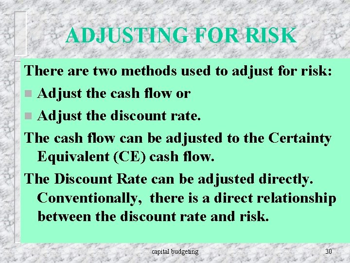 ADJUSTING FOR RISK There are two methods used to adjust for risk: n Adjust