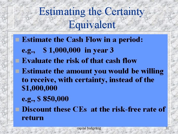 Estimating the Certainty Equivalent Estimate the Cash Flow in a period: e. g. ,