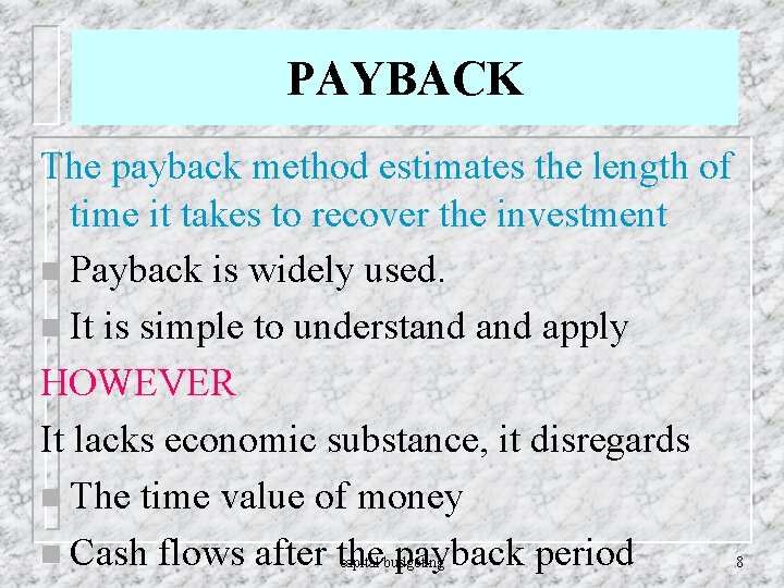 PAYBACK The payback method estimates the length of time it takes to recover the