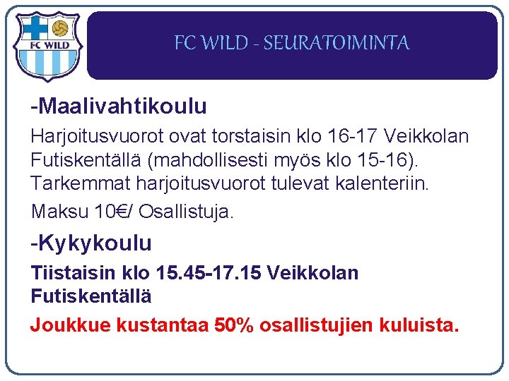 FC WILD - SEURATOIMINTA -Maalivahtikoulu Harjoitusvuorot ovat torstaisin klo 16 -17 Veikkolan Futiskentällä (mahdollisesti