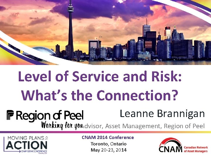 Level of Service and Risk: What’s the Connection? Leanne Brannigan Advisor, Asset Management, Region
