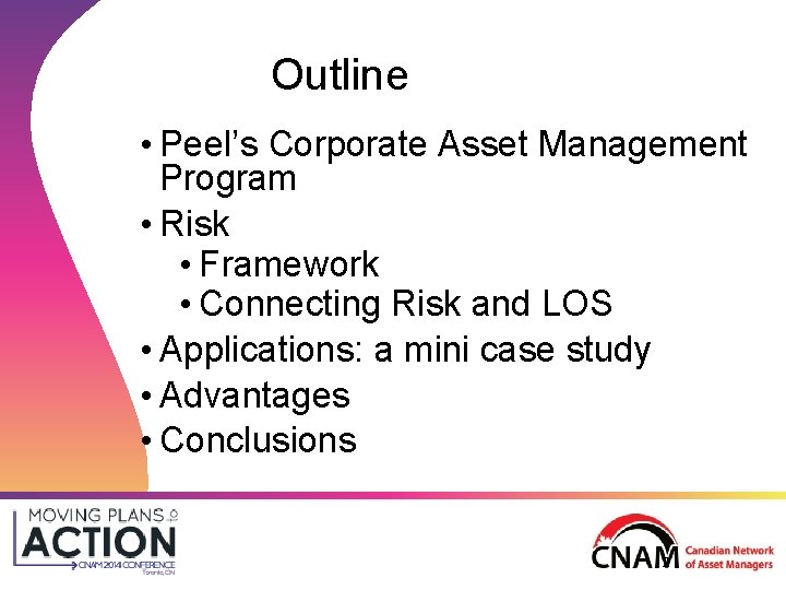 Outline • Peel’s Corporate Asset Management Program • Risk • Framework • Connecting Risk