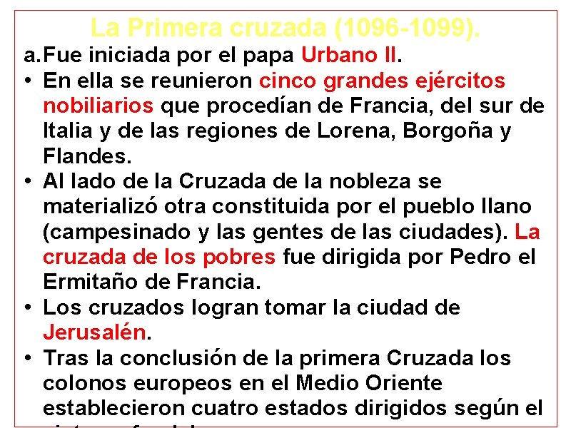 La Primera cruzada (1096 -1099). a. Fue iniciada por el papa Urbano II. •