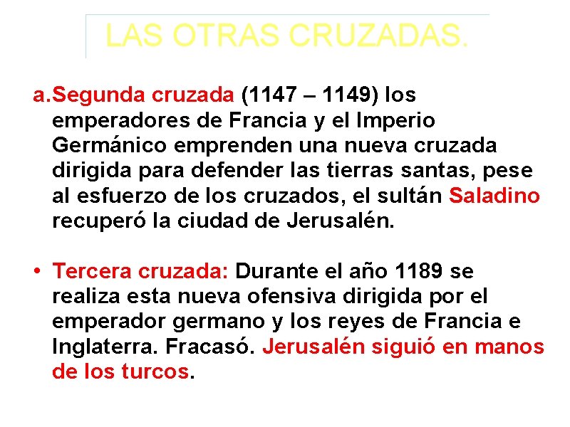 LAS OTRAS CRUZADAS. a. Segunda cruzada (1147 – 1149) los emperadores de Francia y LAS OTRAS CRUZADAS. a. Segunda cruzada (1147 – 1149) los emperadores de Francia y
