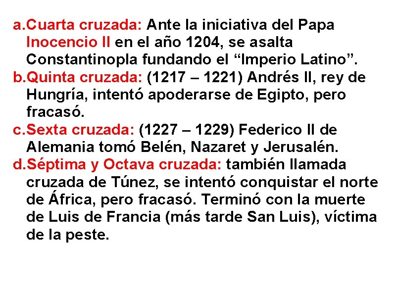 a. Cuarta cruzada: Ante la iniciativa del Papa Inocencio II en el año 1204,