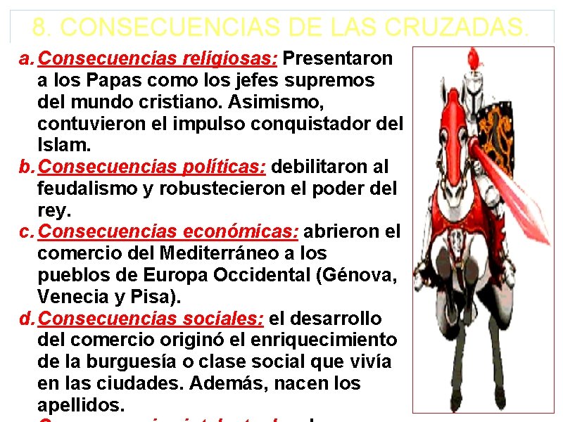 8. CONSECUENCIAS DE LAS CRUZADAS. a. Consecuencias religiosas: Presentaron a los Papas como los