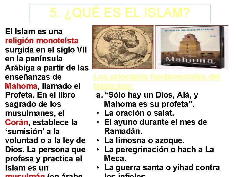 5. ¿QUÉ ES EL ISLAM? El Islam es una religión monoteísta surgida en el 5. ¿QUÉ ES EL ISLAM? El Islam es una religión monoteísta surgida en el