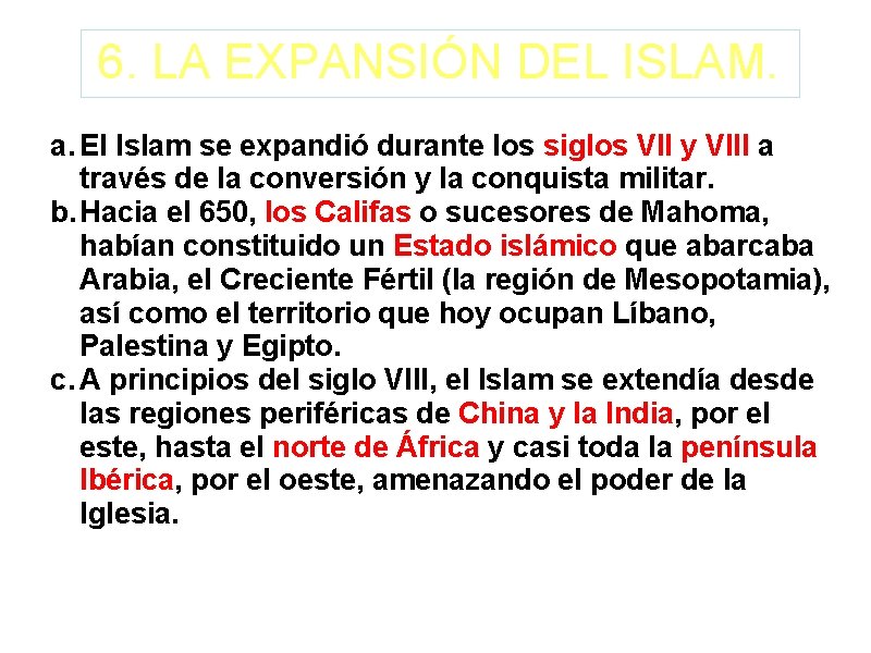 6. LA EXPANSIÓN DEL ISLAM. a. El Islam se expandió durante los siglos VII