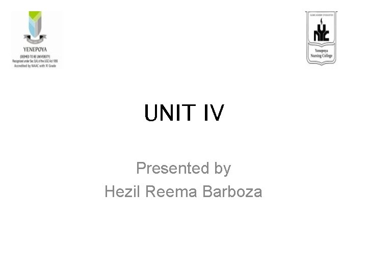 UNIT IV Presented by Hezil Reema Barboza 