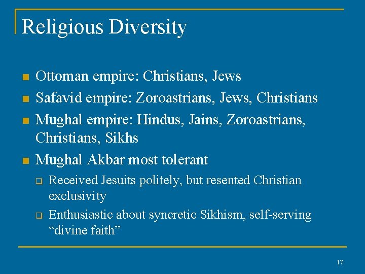 Religious Diversity n n Ottoman empire: Christians, Jews Safavid empire: Zoroastrians, Jews, Christians Mughal