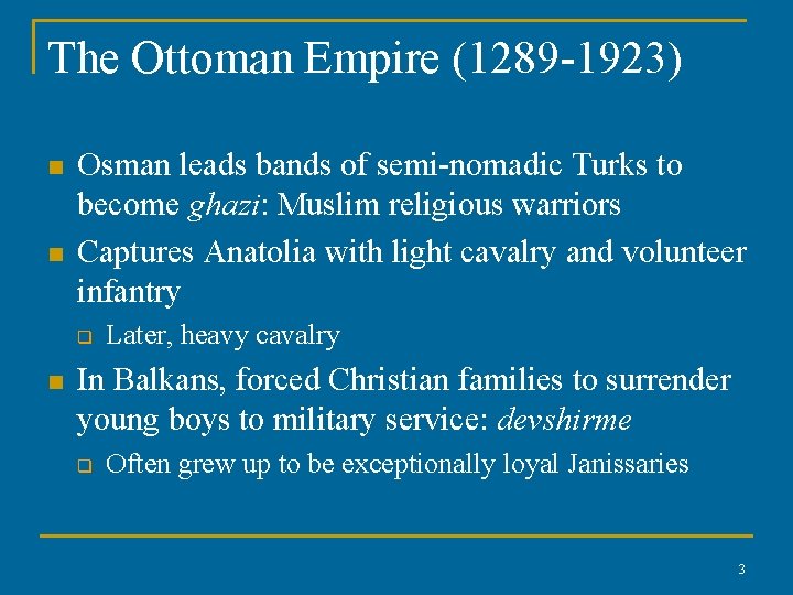 The Ottoman Empire (1289 -1923) n n Osman leads bands of semi-nomadic Turks to