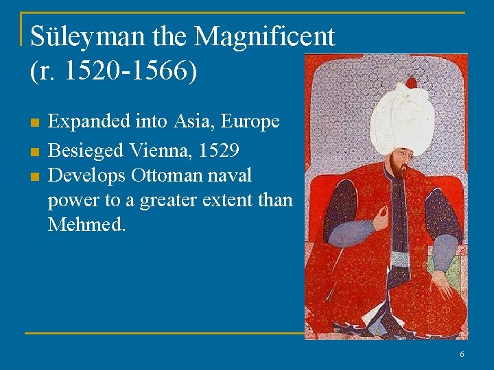 Süleyman the Magnificent (r. 1520 -1566) n n n Expanded into Asia, Europe Besieged