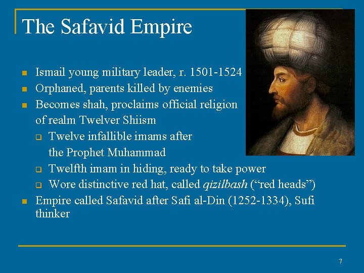 The Safavid Empire n n Ismail young military leader, r. 1501 -1524 Orphaned, parents