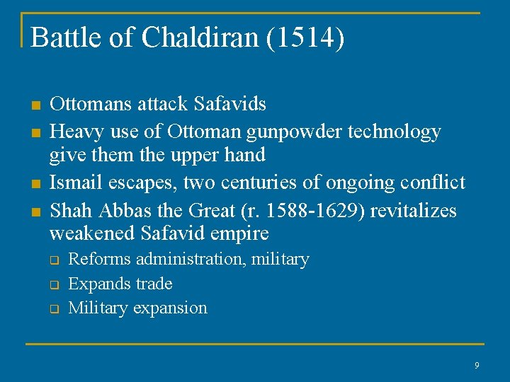 Battle of Chaldiran (1514) n n Ottomans attack Safavids Heavy use of Ottoman gunpowder