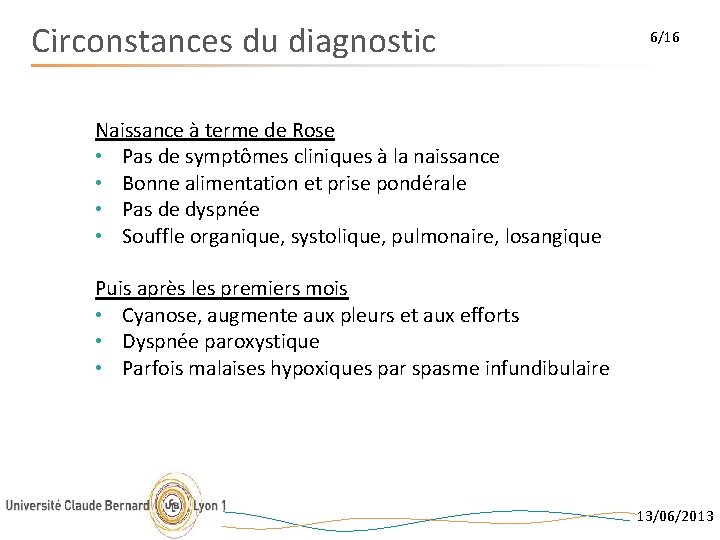 Circonstances du diagnostic 6/16 Naissance à terme de Rose • Pas de symptômes cliniques
