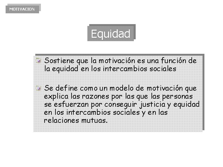 MOTIVACION Equidad Sostiene que la motivación es una función de la equidad en los