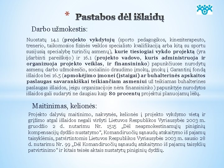 * Darbo užmokestis: Nuostatų 14. 1 (projekto vykdytojų (sporto pedagogikos, kineziterapeuto, trenerio, taikomosios fizinės