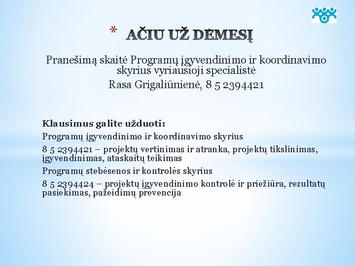 * Pranešimą skaitė Programų įgyvendinimo ir koordinavimo skyrius vyriausioji specialistė Rasa Grigaliūnienė, 8 5