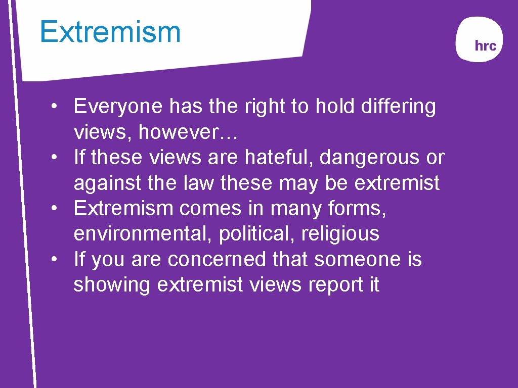 Extremism • Everyone has the right to hold differing views, however… • If these