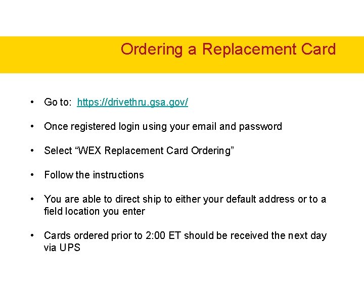 Ordering a Replacement Card • Go to: https: //drivethru. gsa. gov/ • Once registered Ordering a Replacement Card • Go to: https: //drivethru. gsa. gov/ • Once registered