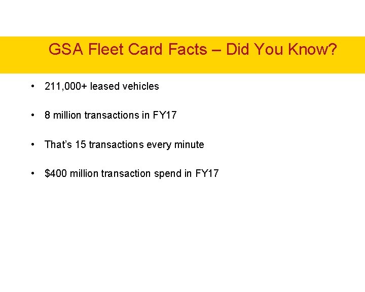 GSA Fleet Card Facts – Did You Know? • 211, 000+ leased vehicles • GSA Fleet Card Facts – Did You Know? • 211, 000+ leased vehicles •